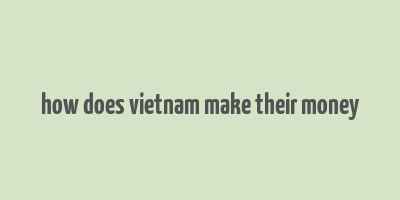 how does vietnam make their money