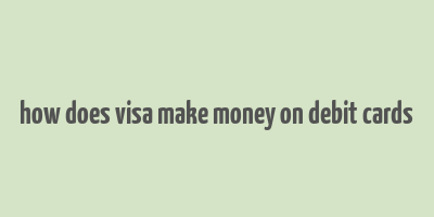 how does visa make money on debit cards