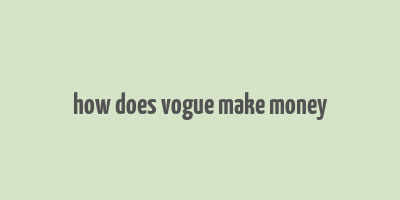 how does vogue make money