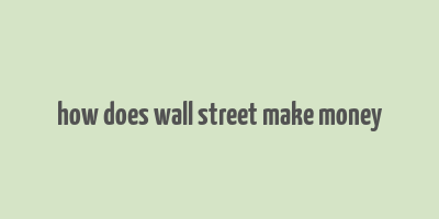 how does wall street make money