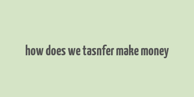 how does we tasnfer make money