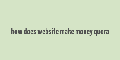 how does website make money quora