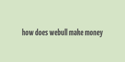 how does webull make money