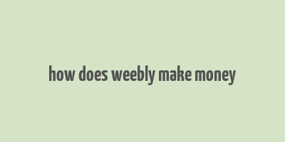 how does weebly make money