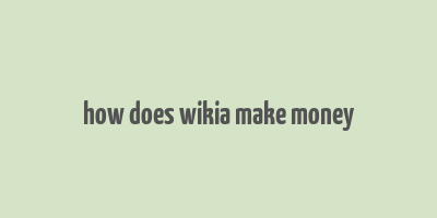 how does wikia make money