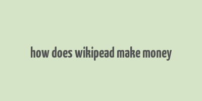 how does wikipead make money