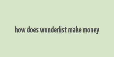 how does wunderlist make money