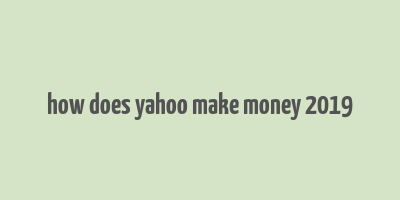 how does yahoo make money 2019