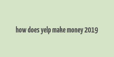 how does yelp make money 2019