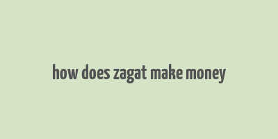 how does zagat make money