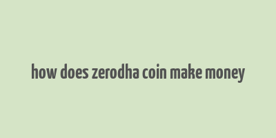 how does zerodha coin make money