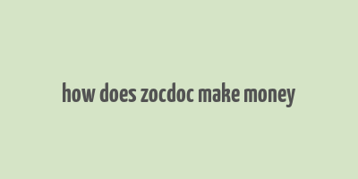 how does zocdoc make money