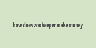 how does zookeeper make money