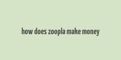 how does zoopla make money