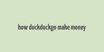 how duckduckgo make money