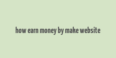 how earn money by make website