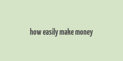 how easily make money