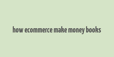 how ecommerce make money books