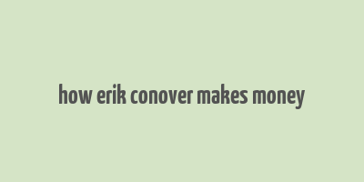 how erik conover makes money