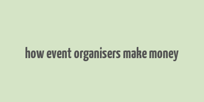 how event organisers make money