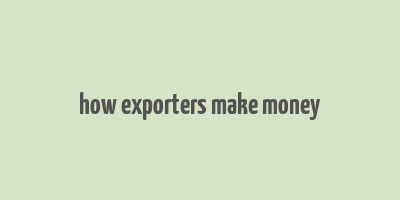 how exporters make money