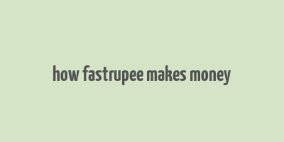 how fastrupee makes money