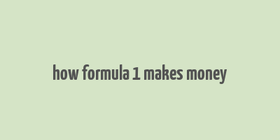 how formula 1 makes money