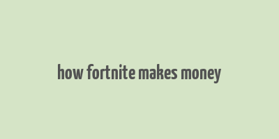 how fortnite makes money