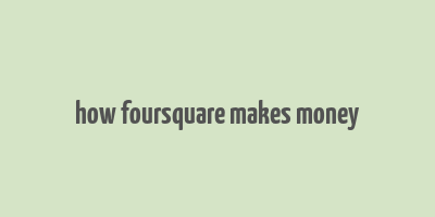 how foursquare makes money