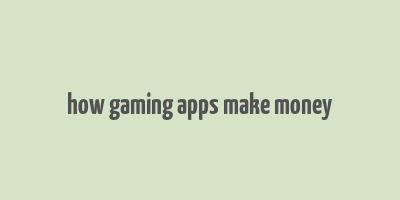 how gaming apps make money