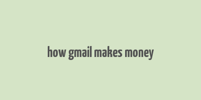 how gmail makes money