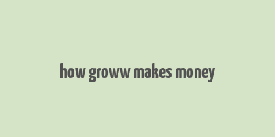 how groww makes money