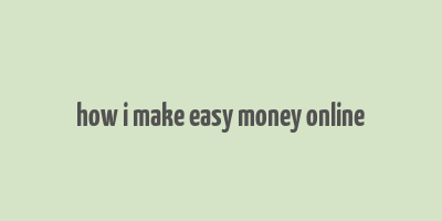 how i make easy money online