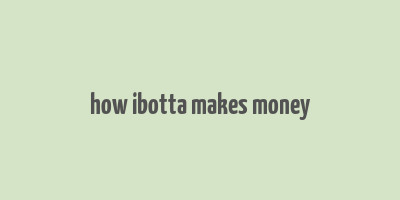 how ibotta makes money