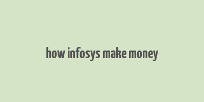 how infosys make money