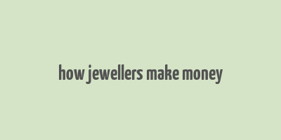 how jewellers make money