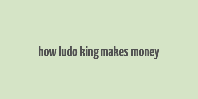 how ludo king makes money