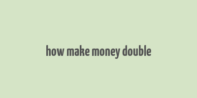 how make money double