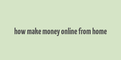 how make money online from home