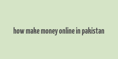 how make money online in pakistan