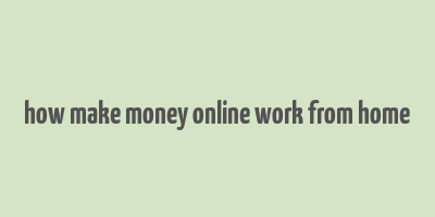 how make money online work from home