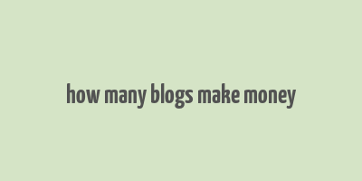 how many blogs make money