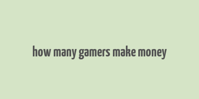 how many gamers make money