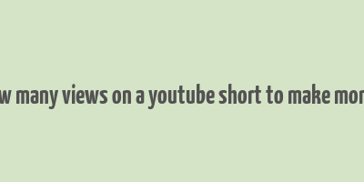 how many views on a youtube short to make money