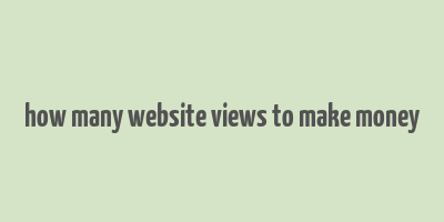 how many website views to make money