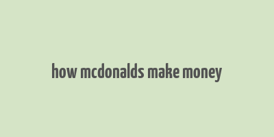 how mcdonalds make money