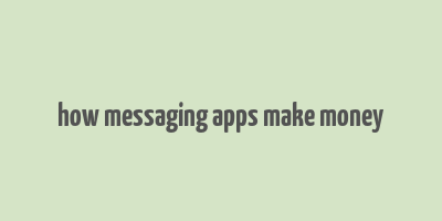 how messaging apps make money