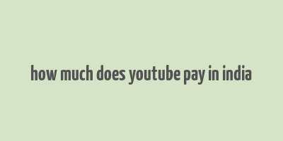 how much does youtube pay in india