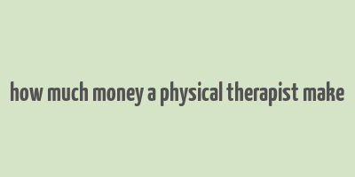 how much money a physical therapist make