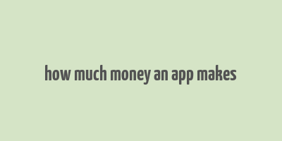 how much money an app makes